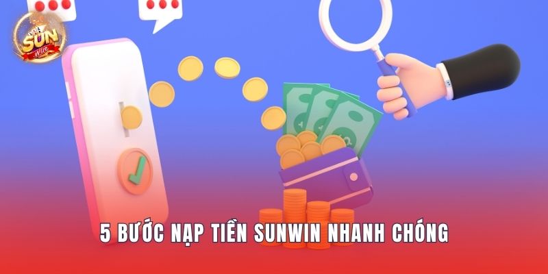 5 bước nạp tiền Sunwin nhanh chóng