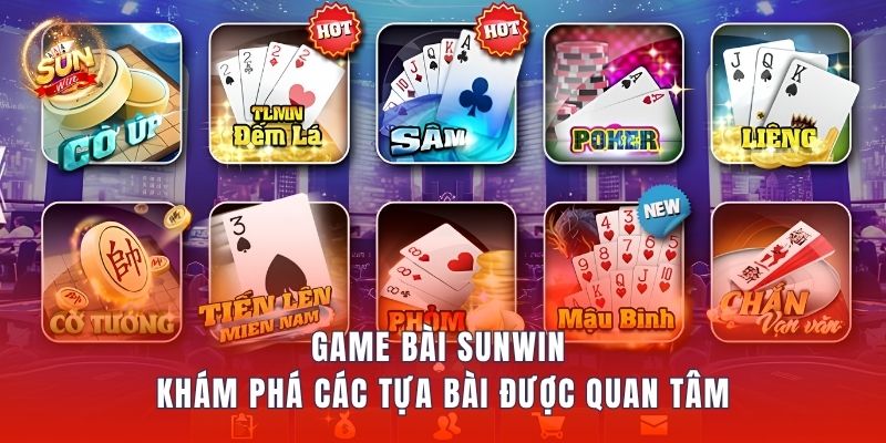 Game Bài Sunwin – Khám Phá Các Tựa Bài Được Quan Tâm