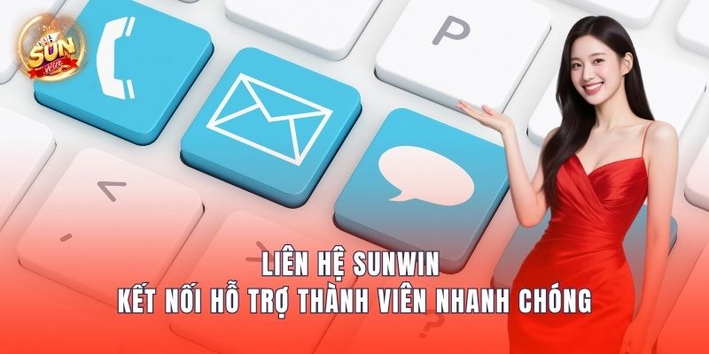 Liên Hệ Sunwin – Kết Nối Hỗ Trợ Thành Viên Nhanh Chóng