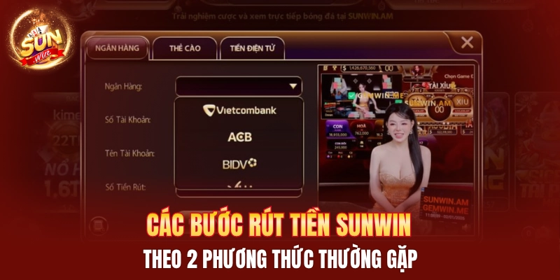 Các bước rút tiền Sunwin theo 2 phương thức thường gặp